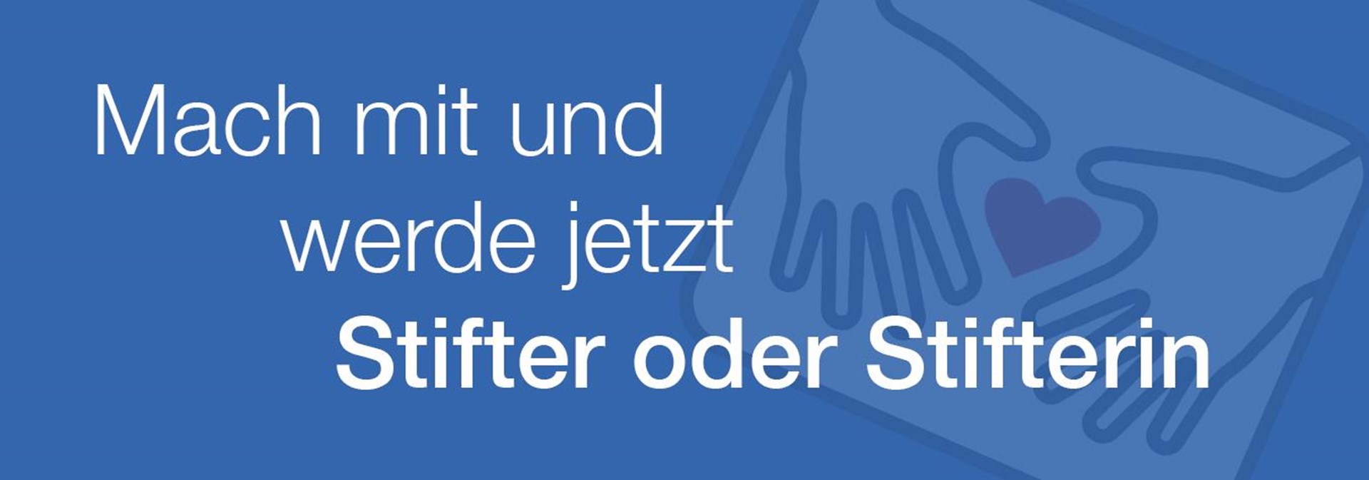 Blaues Bild auf dem "Werde jetzt Stifterin oder Stifter" steht